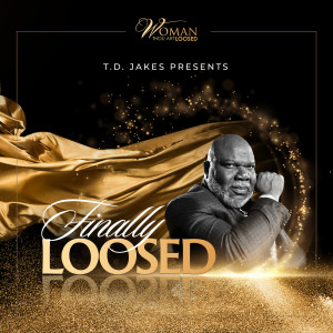 T.D. Jakes的專輯T.D. JAKES Presents FINALLY LOOSED