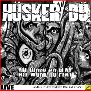 Album All Work No Play (Live) from Husker Du