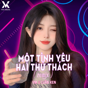 收聽VM的Một Tình Yêu Hai Thử Thách (Remix)歌詞歌曲