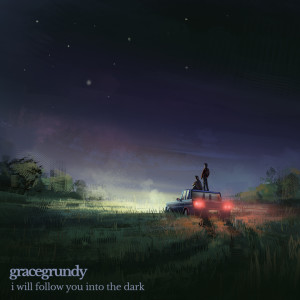 Dengarkan I Will Follow You into the Dark lagu dari Grace Grundy dengan lirik