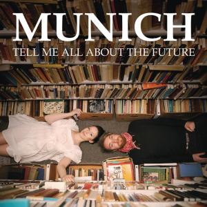 ดาวน์โหลดและฟังเพลง Tell Me All About The Future พร้อมเนื้อเพลงจาก Munich