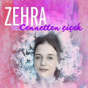 Listen to Cennetten Çiçek song with lyrics from Zehra