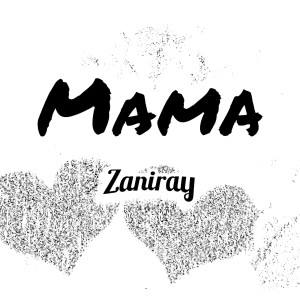 Listen to Mama song with lyrics from ZANIRAY