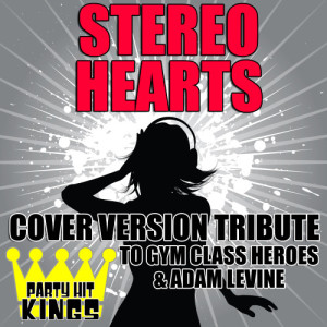 Party Hit Kings的專輯Stereo Hearts (Cover Version Tribute to Gym Class Heroes & Adam Levine)