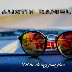 收听Austin Daniel的I’ll Be Doing Just Fine歌词歌曲
