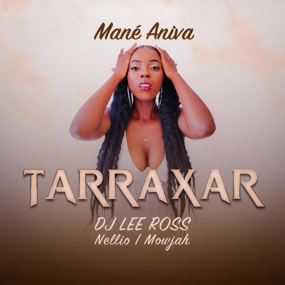 Tarraxar (feat. Mané Aniva, DJ Lee Ross & Mowjah)