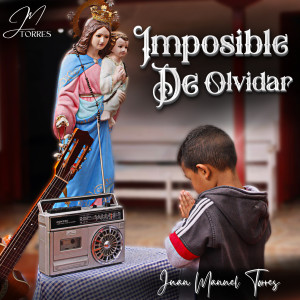 ดาวน์โหลดและฟังเพลง Imposible De Olvidar พร้อมเนื้อเพลงจาก Juan Manuel Torres