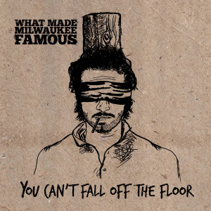 You Can't Fall off the Floor dari What Made Milwaukee Famous