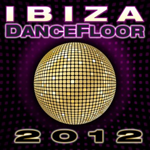 Dance DJ & Company的專輯Ibiza Dance Floor 2012 (Explicit)