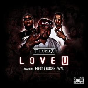 收聽Troublez的Love U (feat. B-Legit & Hussein Fatal)歌詞歌曲