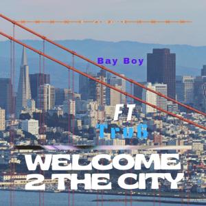 Bay Boy的專輯Welcome to Da City (feat. Tru6) (Explicit)