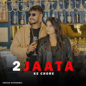 Album 2 Jaata Ke Chore from Chetan Nitharwal