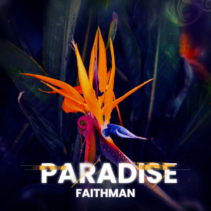 Dengarkan Paradise lagu dari Faithman dengan lirik