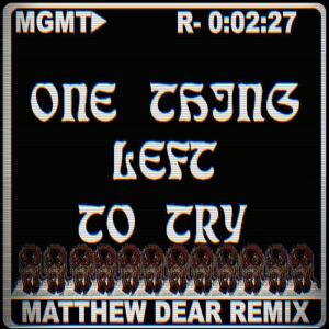 收聽MGMT的One Thing Left to Try (Matthew Dear Remix)歌詞歌曲