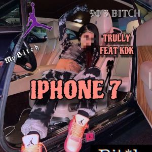 收聽Trully的Iphone 7 (feat. KDK) (Explicit)歌詞歌曲