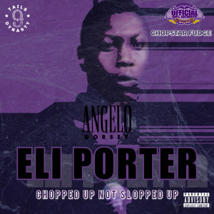 Angelo Dorsey的專輯Eli Porter Chopped Not Slopped (Explicit)