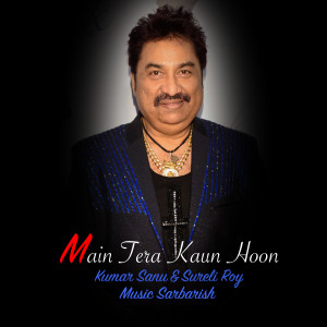Album Main Tera Kaun Hoon from Kumar Sanu