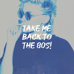 Take Me Back to the 80s!