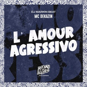 Listen to L' Amour Agressivo (Explicit) song with lyrics from Mc Dekazin
