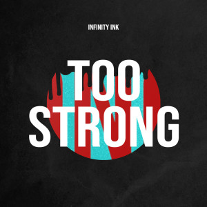 Album Too Strong oleh Infinity Ink