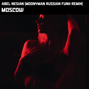 Album Moscow (Moonyman Russian Funk Remix) oleh Abel Nesian