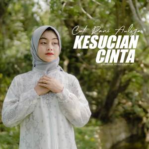 Dengarkan lagu Kesucian Cinta nyanyian Cut Rani Auliza dengan lirik