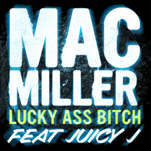 收聽Mac Miller的Lucky Ass Bitch (Explicit)歌詞歌曲