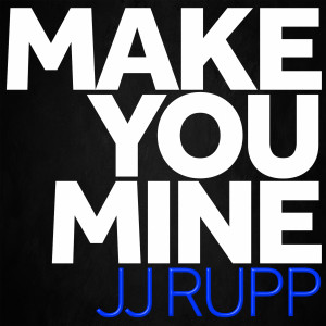 JJ Rupp的專輯Make You Mine
