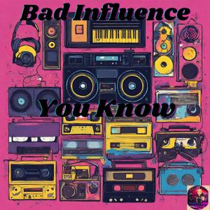 Bad Influence的專輯You Know