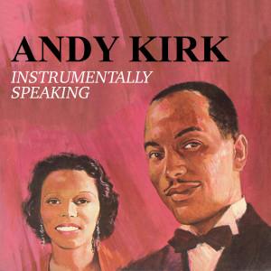 อัลบัม Instrumentally Speaking ศิลปิน Andy Kirk