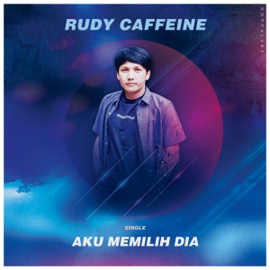 收听Rudy Caffeine的Aku Memilih Dia歌词歌曲