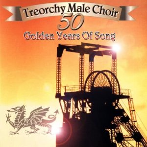 อัลบัม Fifty Golden Years Of Song ศิลปิน Treorchy Male Voice Choir