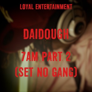 Listen to 7AM Part 2 (Set No Gang) (Explicit) song with lyrics from Daidough
