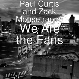 Dengarkan lagu We Are the Fans nyanyian Paul Curtis dengan lirik