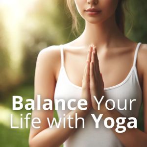 Balanced Yoga Relaxation的專輯Balance Your Life with Yoga (Stretch Your Body Free Your Mind)