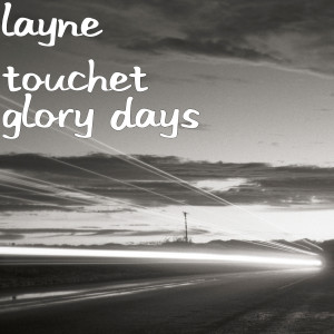 Dengarkan lagu Glory Days nyanyian Layne Touchet dengan lirik