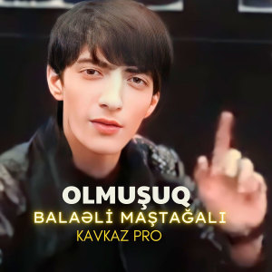 Listen to Olmuşuq song with lyrics from Kavkaz Pro