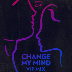 收聽Just Kiddin的Change My Mind (Vip Mix)歌詞歌曲