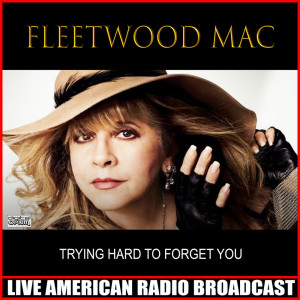 Album Trying Hard To Forget You (Live) from Fleetwood Mac