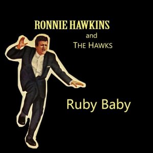 Ronnie Hawkins & The Hawks的專輯Ruby Baby