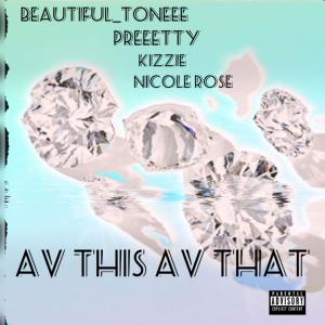 收聽Beautiful_toneee的Av This Av That (feat. Preeetty, Nicole Rose & Kizzie) (Explicit)歌詞歌曲