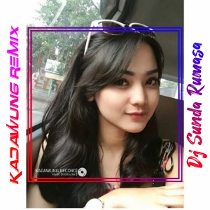 Dengarkan lagu DJ SUNDA RUMASA nyanyian Kadawung Remix dengan lirik