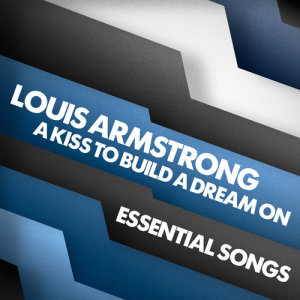 Louis Armstrong的專輯A Kiss To Build A Dream On - Essential Songs