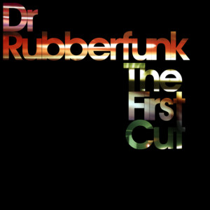 Dr Rubberfunk的專輯The First Cut