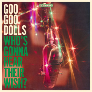 The Goo Goo Dolls的專輯Who's Gonna Hear Their Wish?