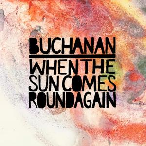 Album When the Sun Comes Round Again from Buchanan