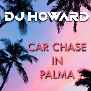 Listen to Car Chase in Palma song with lyrics from DJ Howard