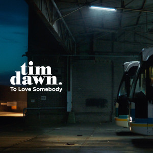 ดาวน์โหลดและฟังเพลง To Love Somebody พร้อมเนื้อเพลงจาก Tim Dawn