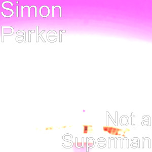 ดาวน์โหลดและฟังเพลง Not a Superman พร้อมเนื้อเพลงจาก Simon Parker