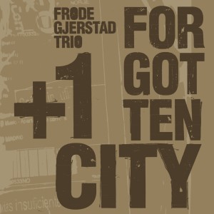 อัลบัม Forgotten City ศิลปิน Frode Gjerstad Trio